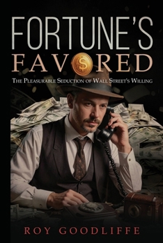 Paperback Fortune's Favored: The Pleasurable Seduction of Wall Street's Willing Book