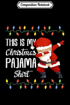 Composition Notebook: This is My Christmas Pajama Funny Dabbing Santa Claus  Journal/Notebook Blank Lined Ruled 6x9 100 Pages