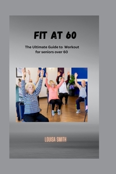 Paperback Fit at 60: The Ultimate Guide to Workout for seniors over 60 Book