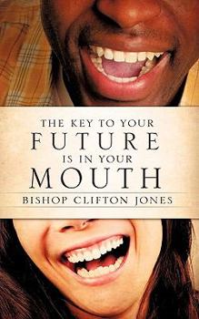 Paperback The Key to Your Future Is in Your Mouth Book