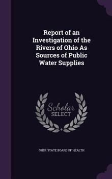 Report of an Investigation of the Rivers of Ohio As Sources of Public Water Supplies