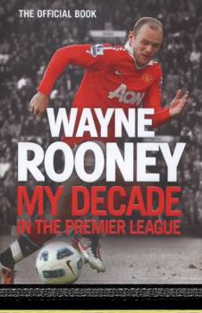 Hardcover Wayne Rooney: My Decade in the Premier League Book