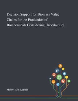 Paperback Decision Support for Biomass Value Chains for the Production of Biochemicals Considering Uncertainties Book