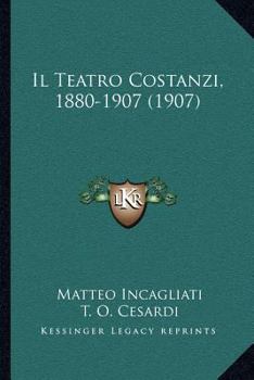 Il Teatro Costanzi, 1880-1907: Note E Appunti Della Vita Teatrale a Roma... - Primary Source Edition