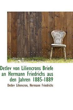Paperback Detlev Von Liliencrons Briefe an Hermann Friedrichs Aus Den Jahren 1885-1889 Book
