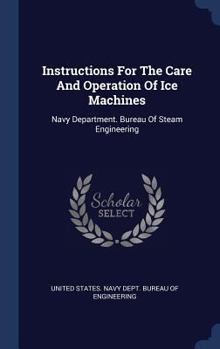 Instructions For The Care And Operation Of Ice Machines: Navy Department. Bureau Of Steam Engineering