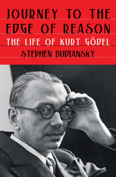 Hardcover Journey to the Edge of Reason: The Life of Kurt Gödel Book