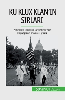 Paperback Ku Klux Klan'&#305;n s&#305;rlar&#305;: Amerika Birle&#351;ik Devletleri'nde önyarg&#305;n&#305;n maskeli yüzü [Turkish] Book