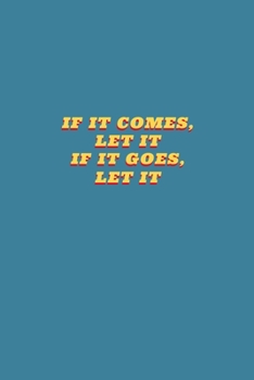 If It Comes Let It If It Goes Let It: aesthetic notebook back to school gift