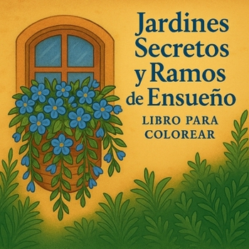 Jardines Secretos y Ramos de Ensueño lLibro para colorear (Spanish Edition)