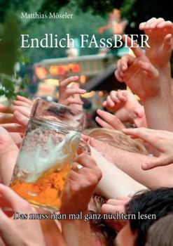 Paperback Endlich FAssBIER: Das muss man mal ganz nüchtern lesen [German] Book