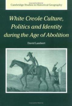 Hardcover White Creole Culture, Politics and Identity during the Age of Abolition Book