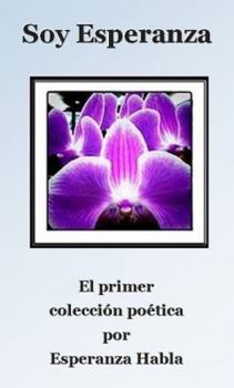 Paperback Soy Esperanza: el primer colección poética [Spanish] Book