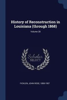 Paperback History of Reconstruction in Louisiana (through 1868); Volume 28 Book