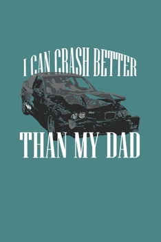 I Can Crash Better Than My Dad: Demolition Derby Gift 6X9 Dot Grid Journal