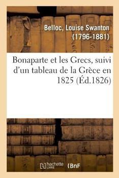 Paperback Bonaparte Et Les Grecs, Suivi d'Un Tableau de la Grèce En 1825 [French] Book