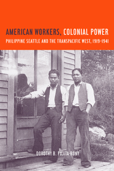 American Workers, Colonial Power: Philippine Seattle and the Transpacific West, 1919-1941