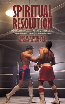 Paperback Spiritual Resolution: A Biblical Perspective on Handling and Resolving Organizational Conflict in the Local Church Book