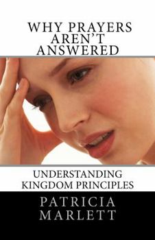 Paperback Why Prayers Aren't Answered: Understanding Kingdom Principles Book