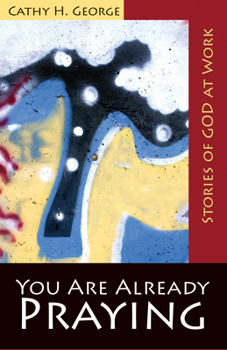 Paperback You Are Already Praying: Stories of God at Work Book