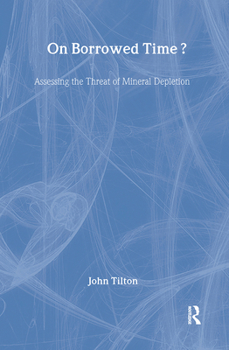 Hardcover On Borrowed Time: Assessing the Threat of Mineral Depletion Book