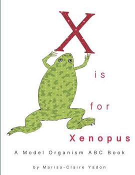 Paperback X is for Xenopus: A Model Organism ABC Book