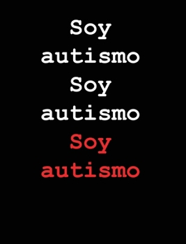 Soy autismo Soy autismo Soy autismo (Spanish Edition)