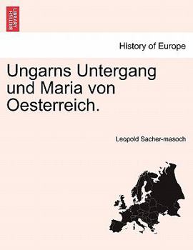 Paperback Ungarns Untergang Und Maria Von Oesterreich. Book