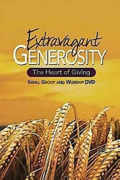 Extravagant Generosity: Small Group and Worship DVD: The Heart of Giving