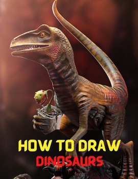 Paperback How to Draw Dinosaurs: Step-by-Step drawing book to learn big and small incredible ferocious dinosaurs and other prehistoric creatures, anima Book