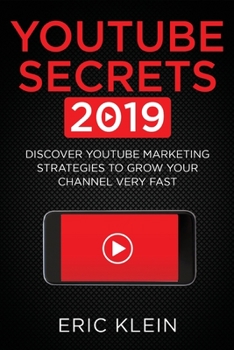 Paperback YouTube Secrets 2019: Discover YouTube Marketing Strategies to Grow Your Channel Very Fast Book