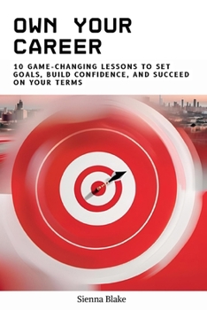 Paperback Own Your Career: 10 Game-Changing Lessons to Set Goals, Build Confidence, and Succeed on Your Terms Book