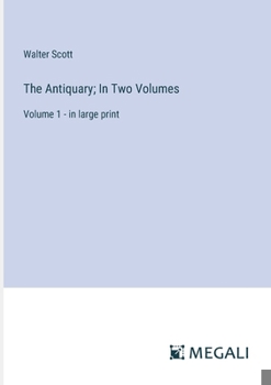 Paperback The Antiquary; In Two Volumes: Volume 1 - in large print Book