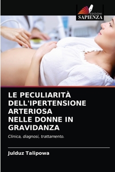 Paperback Le Peculiarità Dell'ipertensione Arteriosa Nelle Donne in Gravidanza [Italian] Book