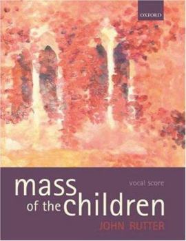 Mass of the Children: For Soprano and Baritone Soli, Children's Choir, Mixed Choir, and Orchestra