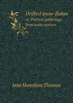 Paperback Drifted snow-flakes or, Poetical gatherings from many authors Book