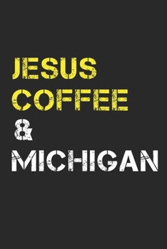 Jesus Coffee & Michigan: Track, Log and Rate Coffee Varieties, Brew Methods And Roasts Notebook Gift for Coffee Drinkers Living In Michigan