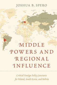 Paperback Middle Powers and Regional Influence: Critical Foreign Policy Junctures for Poland, South Korea, and Bolivia Book