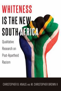 Hardcover Whiteness Is the New South Africa: Qualitative Research on Post-Apartheid Racism Book