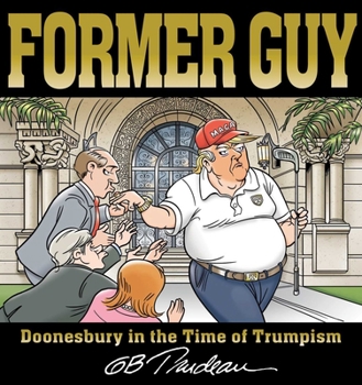 Paperback Former Guy: Doonesbury in the Time of Trumpism Book