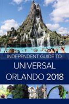 Paperback The Independent Guide to Universal Orlando 2018 (Travel Guide) Book