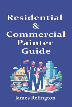 Paperback Residential & Commercial Painter Guide: How to Start and Get Your First Jobs Book