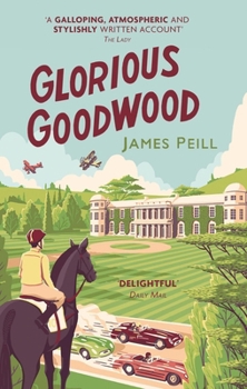 Paperback Glorious Goodwood: A Biography of England's Greatest Sporting Estate Book