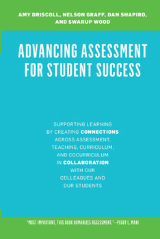 Hardcover Advancing Assessment for Student Success: Supporting Learning by Creating Connections Across Assessment, Teaching, Curriculum, and Cocurriculum in Col Book