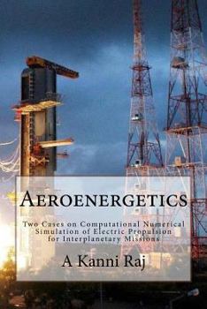 Paperback Aeroenergetics: Two Cases on Computational Numerical Simulation of Electric Propulsion for Interplanetary Missions Book