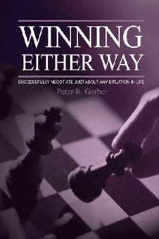Paperback Winning Either Way: Successfully Negotiate Just about Any Situation in Life Book