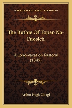 The Bothie of Toper-Na-Fuosich: A Long-Vacation Pastoral