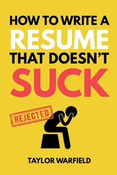 Paperback How to Write a Resume That Doesn't Suck: Land Interviews at the Most Competitive Jobs Book