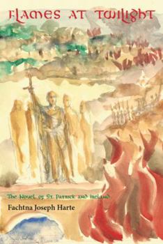 Paperback Flames at Twilight: The Novel of St. Patrick and Ireland Book