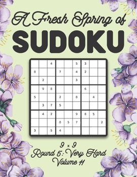 A Fresh Spring of Sudoku 9 x 9 Round 5: Very Hard Volume 11: Sudoku for Relaxation Spring Time Puzzle Game Book Japanese Logic Nine Numbers Math Cross